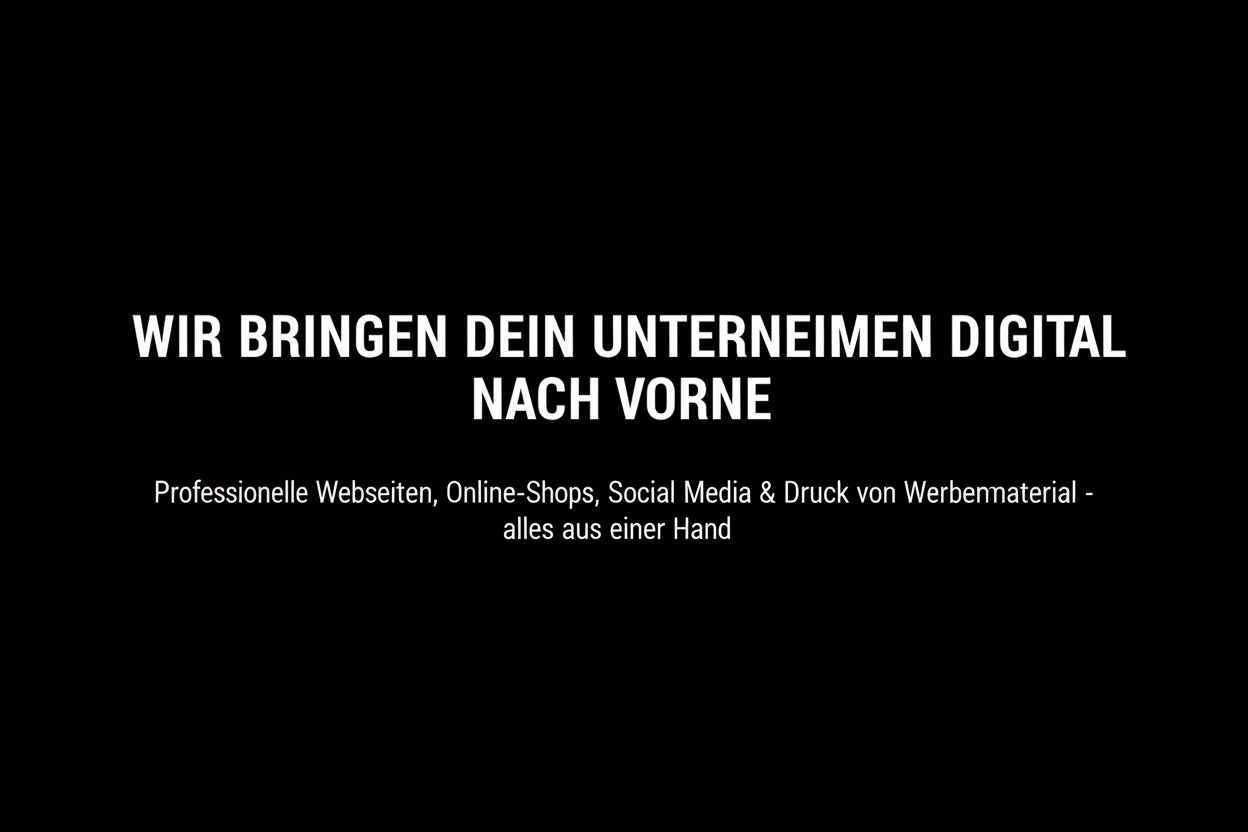 komplet schwarzes bild mit Überschrift: ,,Wir bringen dein Unternehmen digital nach vorne,, und als Untertitel: ,,Professionelle Webseiten,Online-Shops,Social Media & Druck von Werbematerial-alles aus einer Hand,, der Text soll im weiss sein und mittig 